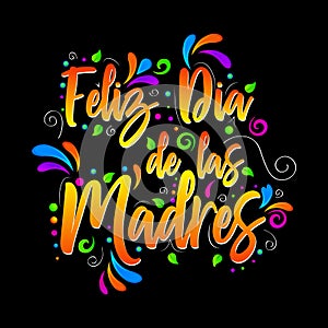 Feliz Dia de las Madres. Happy Mother Day! Vector lettering isolated illustration photo